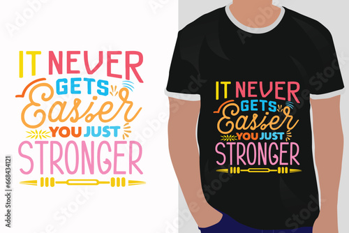 it never get easier you just stronger motivation quote or t shirts design