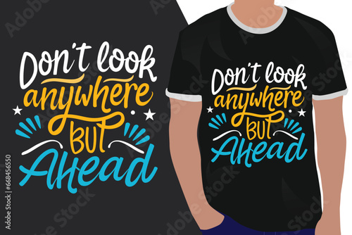 don't look anywhere but ahead motivation quote or t shirts design