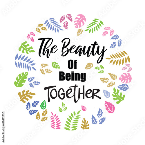 The beauty being together hand lettering calligraphy illustration vector