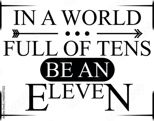 In a world full of tens be an Eleven SVG Cut File for Cricut and Silhouette, EPS ,Vector, PNG , JPEG, Zip Folder