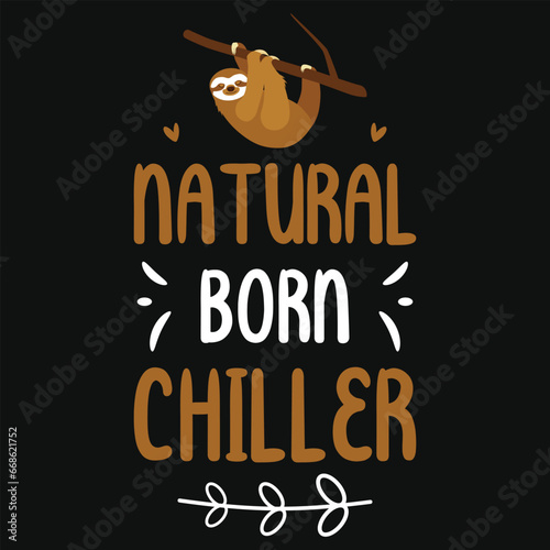 Natural born chiller sloth graphics tshirt design