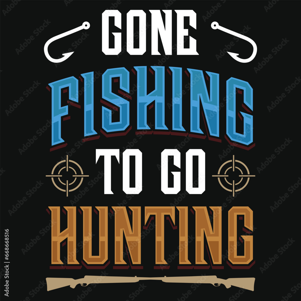 Fototapeta premium Gone fishing to go hunting typography tshirt design