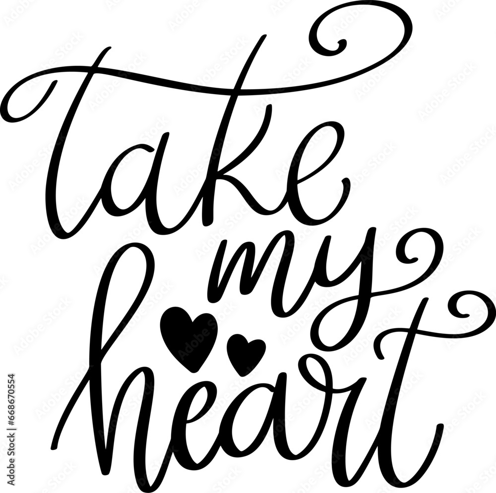 Take my heart, hand lettering phrase, poster design, calligraphy vector illustration Take my heart, hand lettering phrase, poster design, calligraphy vector illustration
