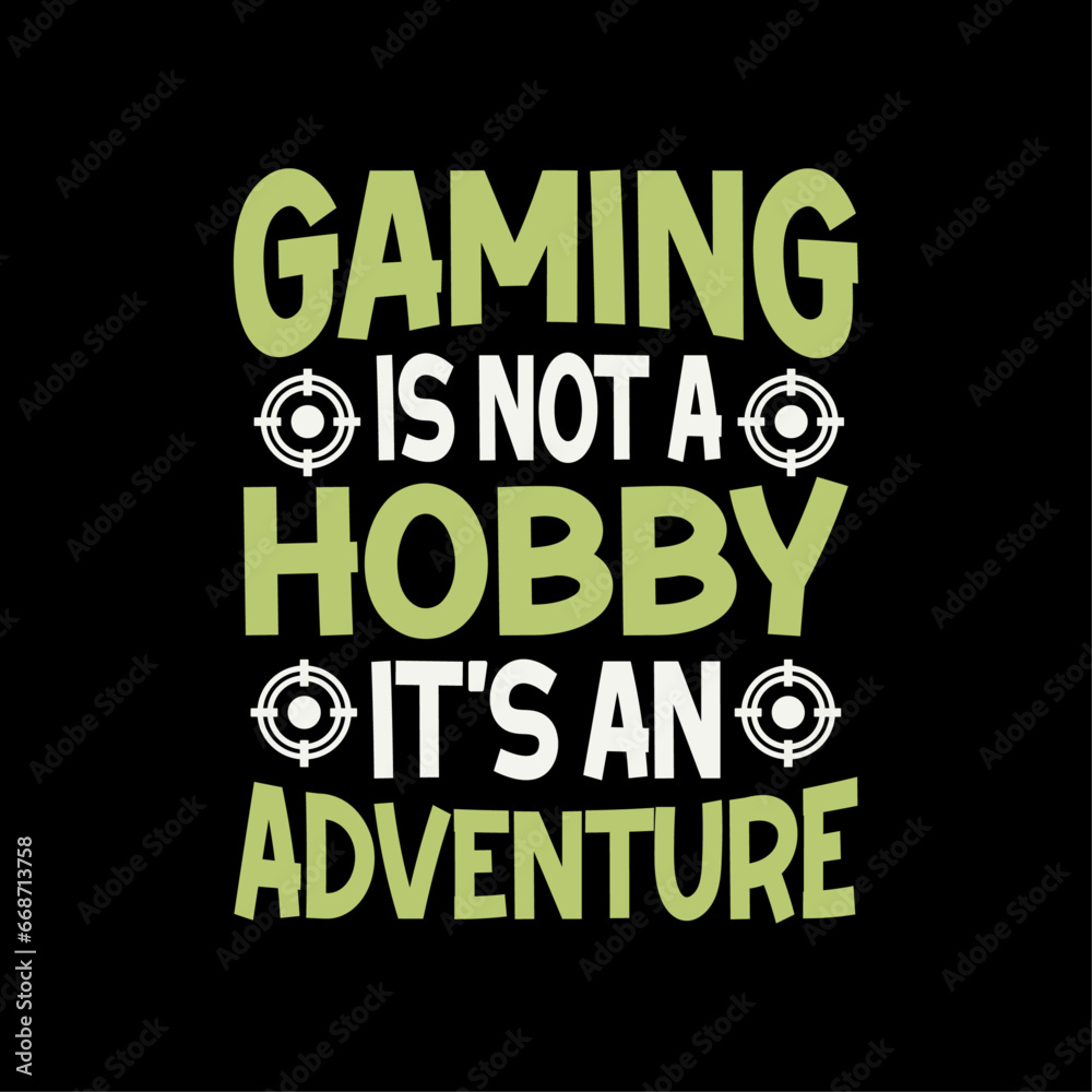 Gaming is not a hobby, it's an adventure. Typography Gaming Design For T-shirt And Other Merchandise