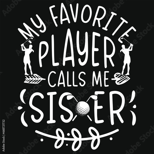 My favorite player calls me sister golf playing sister tshirt design