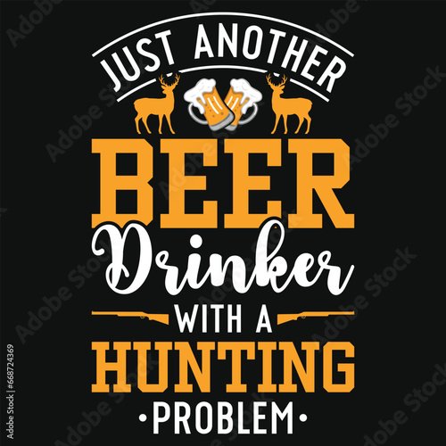 Just another beer drinker with a hunting problem typography tshirt design