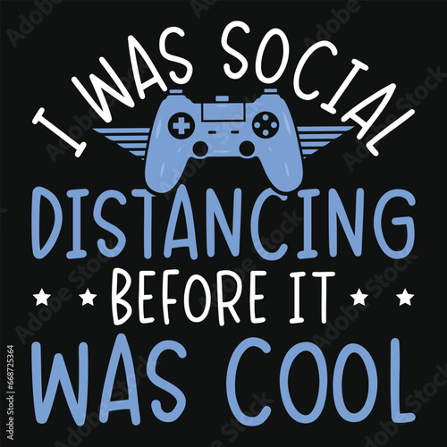 I was social distancing before it was cool gaming graphics tshirt design