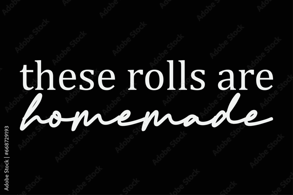 These rolls are homemade Funny Thanksgiving T-Shirt Design