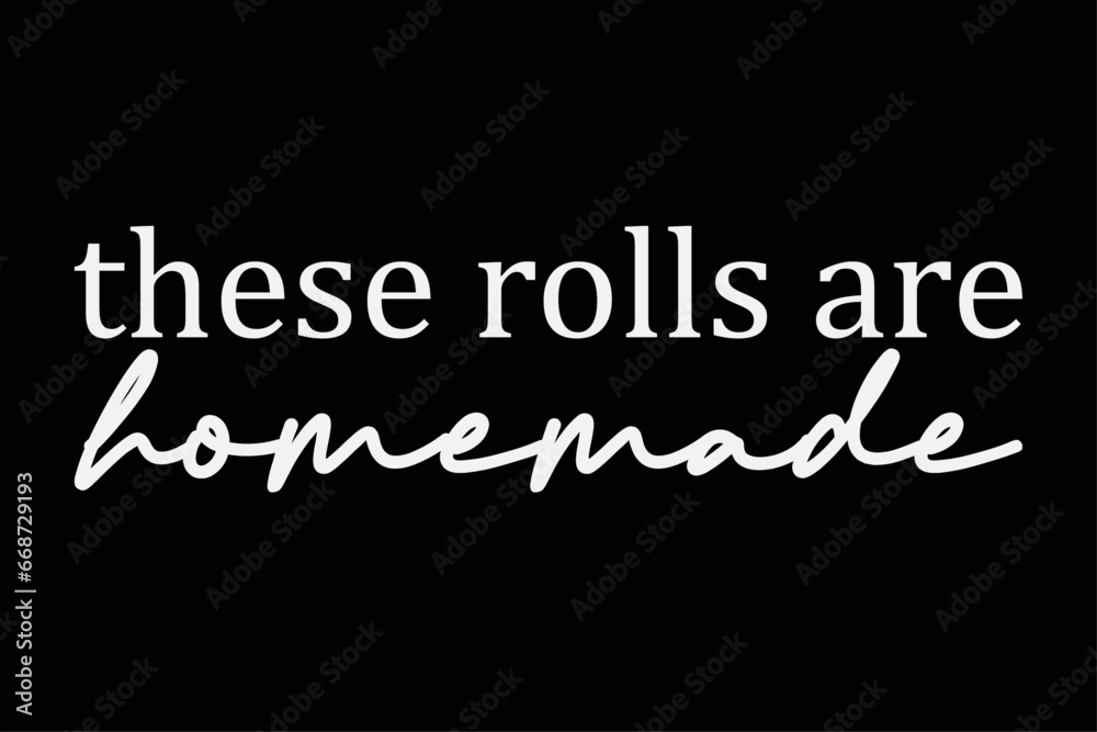 These rolls are homemade Funny Thanksgiving T-Shirt Design These rolls are homemade Funny Thanksgiving T-Shirt Design