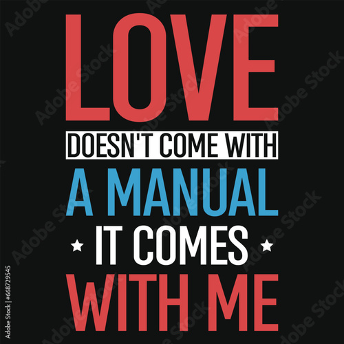Love doesn t come with a manual it comes with me typography tshirt design