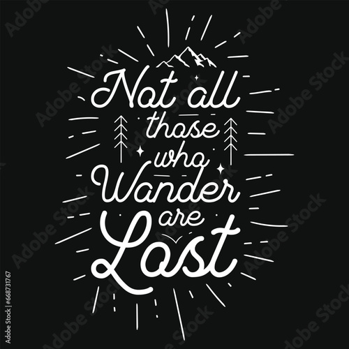 Not all those who wander are lost mountain adventures typography tshirt design