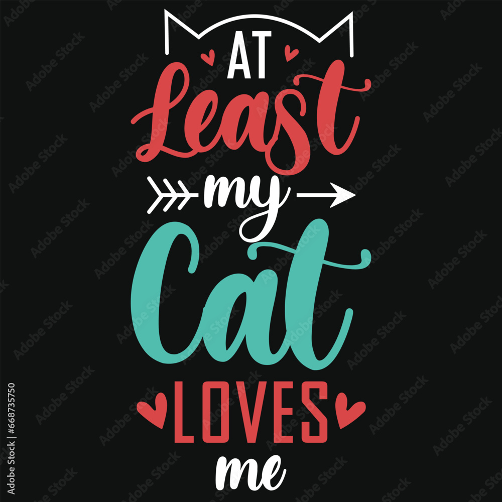 At least my cat loves me tshirt design