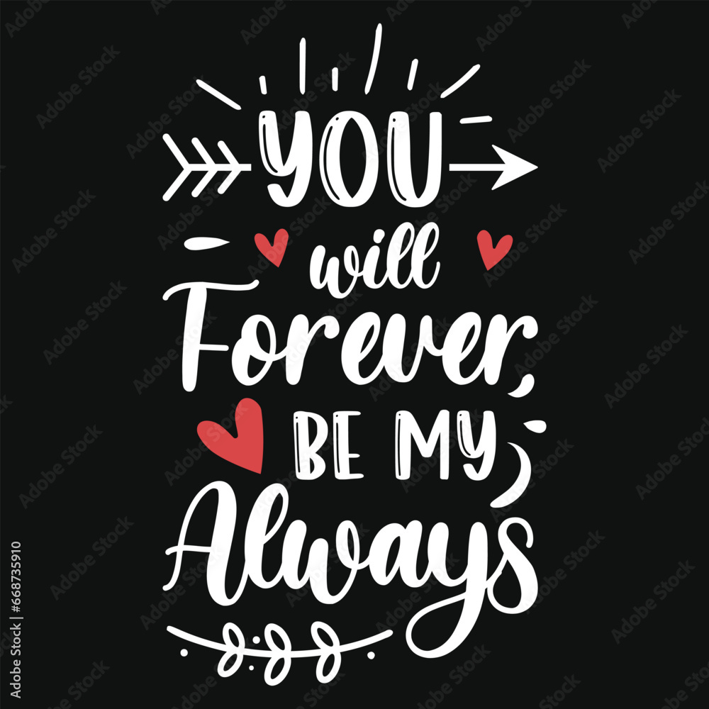 You will forever be my always valentines tshirt design You will forever be my always valentines tshirt design