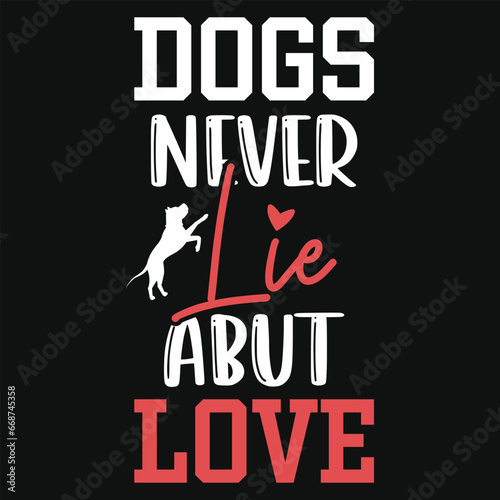 Dogs never lie about love typography tshirt design