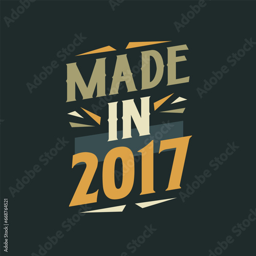 Made in 2017. 2017 Birthday Gift Tshirt Design Celebration.