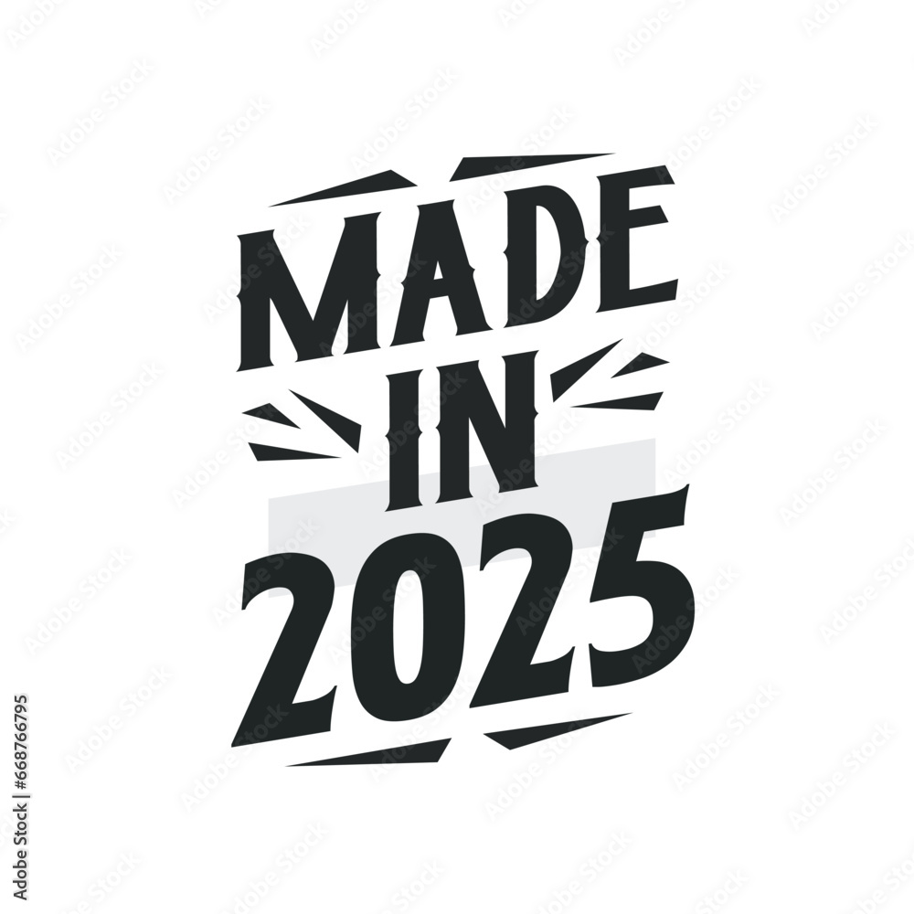 Made in 2025. Birthday Gift T-Shirt Design for who Born in 2025. Made in 2025. Birthday Gift T-Shirt Design for who Born in 2025.