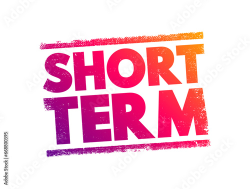 Short Term - occurring over or involving a relatively short period of time, text concept stamp