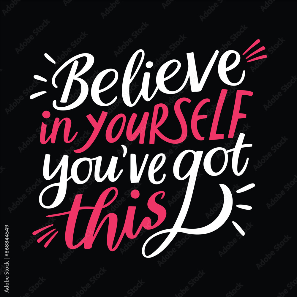 Vector lettering design believe in yourself you have got this for t-shirt print Vector lettering design believe in yourself you have got this for t-shirt print