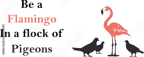 be a flamingo, empowering quote