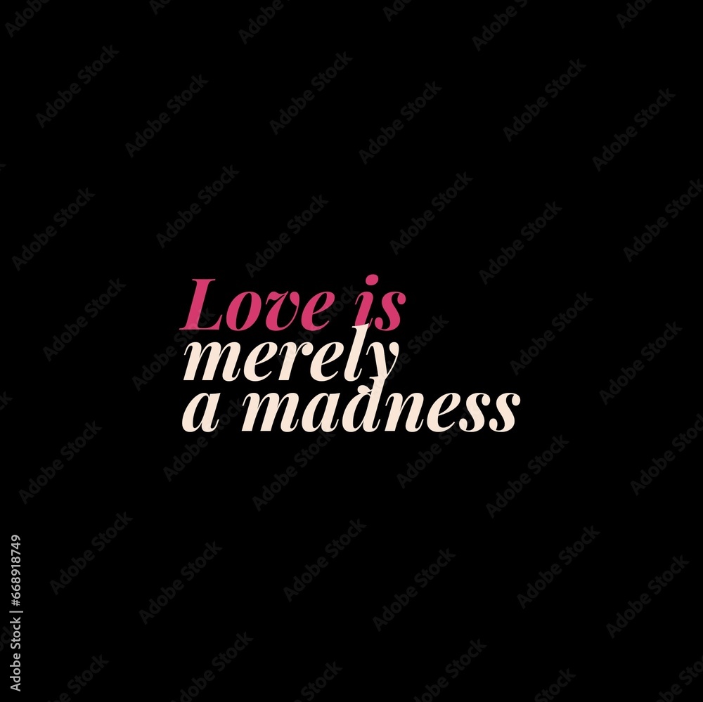 Love is merely a madness love, and motivational quote for motivation, success, inspiration, love, successful life, and t-shirt design. Love is merely a madness love, and motivational quote for motivation, success, inspiration, love, successful life, and t-shirt design.