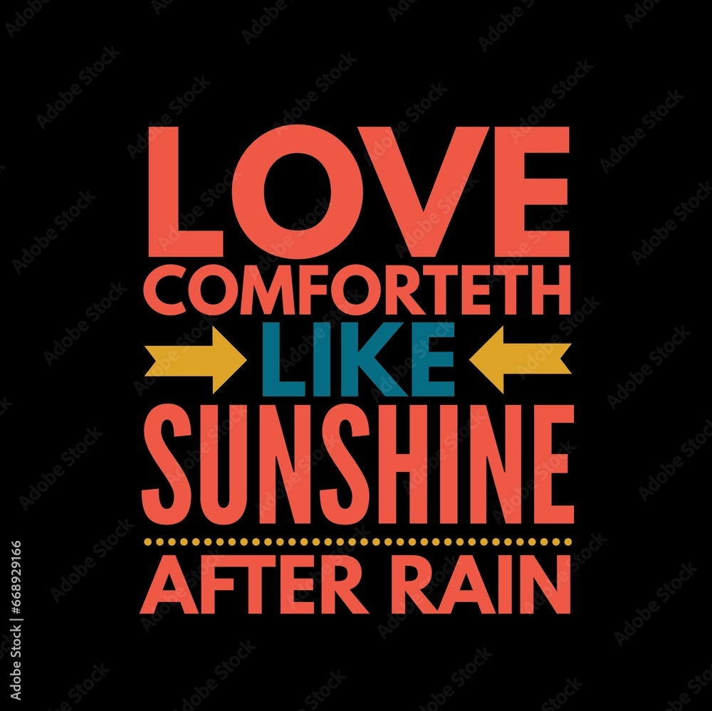 Love comforteth like sunshine after rain. Love quotes for love, motivation, success, life, and t-shirt design.