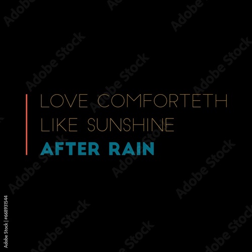 Love comforteth like sunshine after rain. Love quotes for love, motivation, success, life, and t-shirt design.