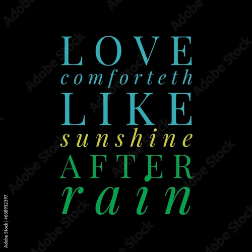 Love comforteth like sunshine after rain. Love quotes for love, motivation, success, life, and t-shirt design.