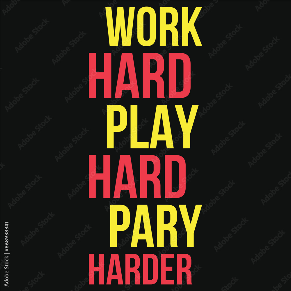 Work hard paly hard pary harder typography tshirt design