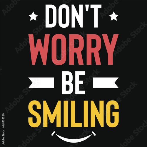 Don t worry be smiling typography tshirt design