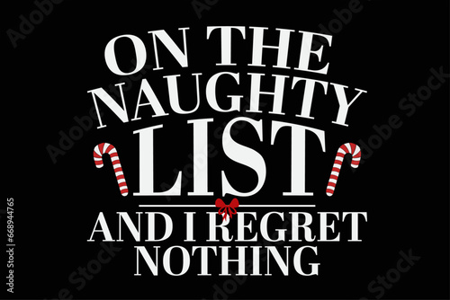 On The Naughty List And i regret Nothing Funny Christmas T-shirt Design
