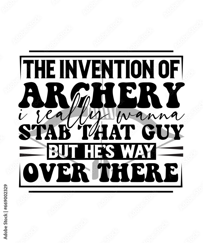 the invention of archery i really wanna stab that guy but hes way over there svg design