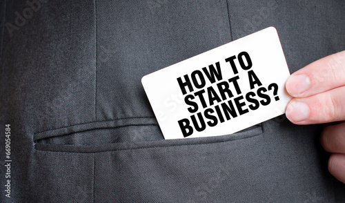 Card with HOW TO START A BUSINESS text in pocket of businessman suit. Investment and decisions business concept.