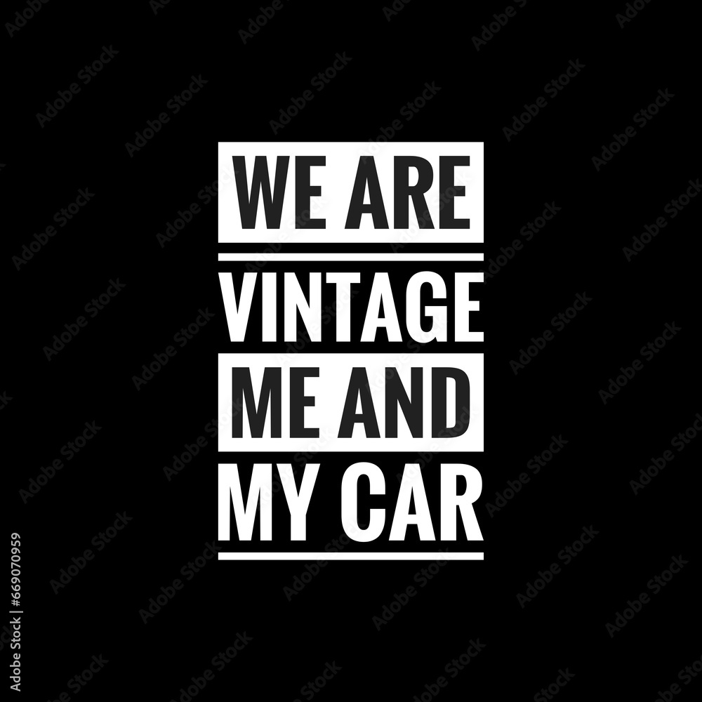 we are vintage me and my car simple typography with black background