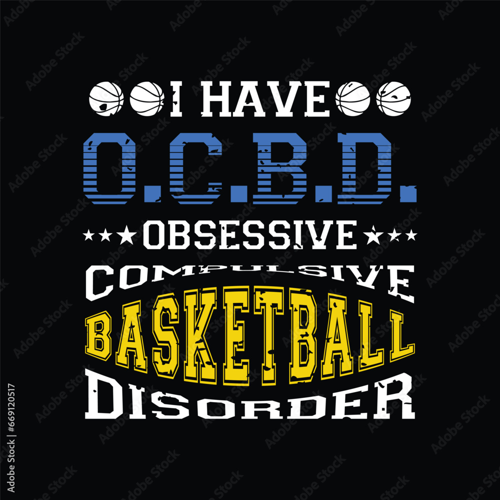 I have OCBD. Obsessive Compulsive Basketball Disorder. Basketball t shirt design. Sports vector quote. Design for t shirt, print, poster, banner, gift card, label sticker, mug design etc. Eps-10. POD.