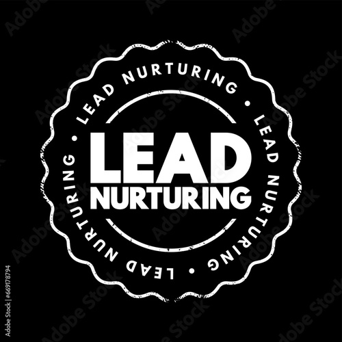 Lead Nurturing - process of developing and reinforcing relationships with buyers at every stage of the sales funnel, text concept stamp