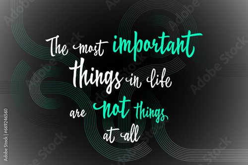 The most important things in life are not things at all - brainy quote vector graphic design. Quotes about life. What really matters wise words. Things are not important.