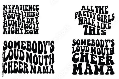 My Patience Is Hella Thin & You're dry humping it right now, Somebody's Loud Mouth Cheer Mama, all the pretty girls walk like this retro wavy t-shirt designs