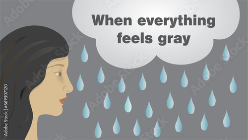 Woman with a gray cloud over her head, its raining and in the cloud text, when everything feels gray. Dimension 16:9. Vector illustration.