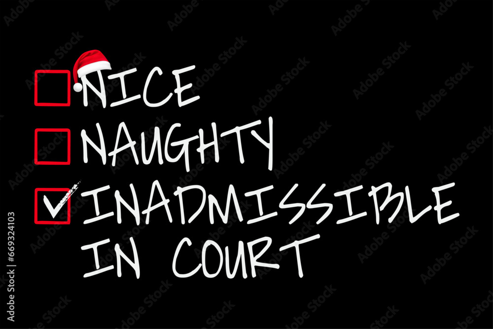 Obraz premium Nice Naughty Inadmissible In Court Christmas List Santa Claus T-Shirt Design