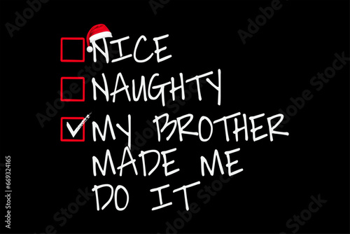 Nice Naughty My Brother Made Me Do It Christmas List Santa Claus T-Shirt Design