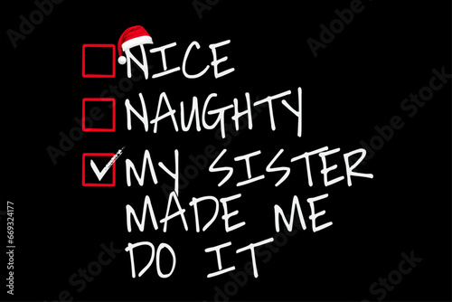 Nice Naughty My Sister Made Me Do It Christmas List Santa Claus T-Shirt Design