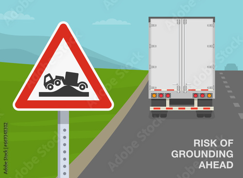 Safe driving tips and traffic regulation rules. Close-up of risk of grounding ahead sign. Back view of a heavy goods vehicle on road. Flat vector illustration template.