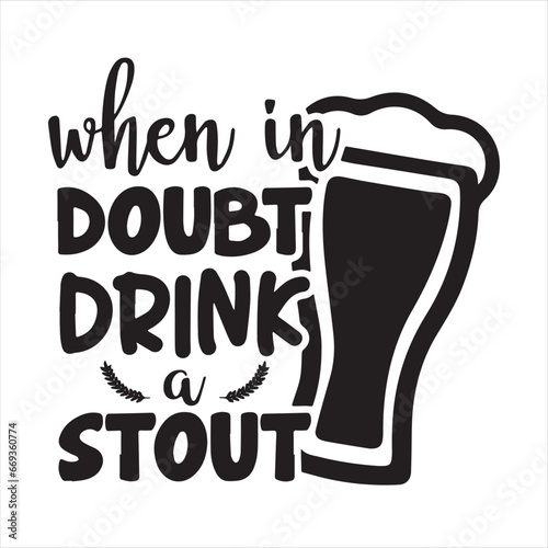 when in doubt drink a stout logo inspirational positive quotes, motivational, typography, lettering design
