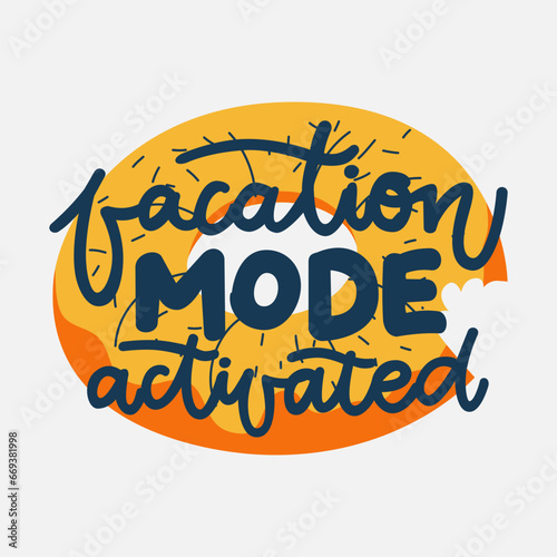 Vacation mode activated , Typographic inscription on light background  with inflatable swimming ring. Holiday poster. Handwritten vacations lettering, can be used fot tshirt, banner, web and print.