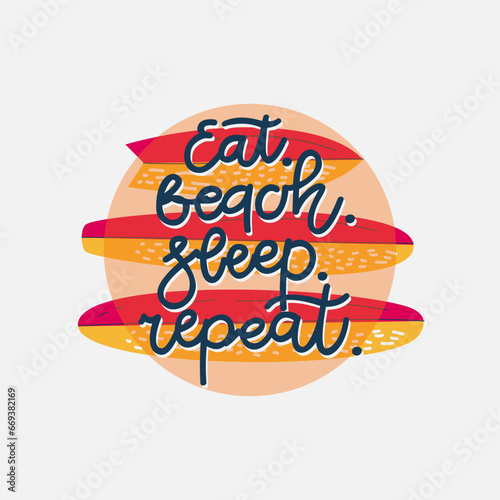 Eat. Beach. Sleep. Repeat. Typographic inscription on light background in circle with surfboards. Holiday poster. Handwritten vacations lettering, can be used fot tshirt, banner, web and print.