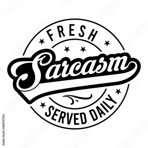 Fresh Sarcasm Served Daily SVG