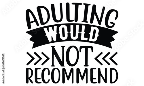 adulting would not recommend, Sarcasm t-shirt design vector file.