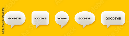 Goodbye tag. 3d chat speech bubbles set. Leaving or Farewell message. Formal bye icon. Goodbye talk speech message. Talk box infographics. Vector