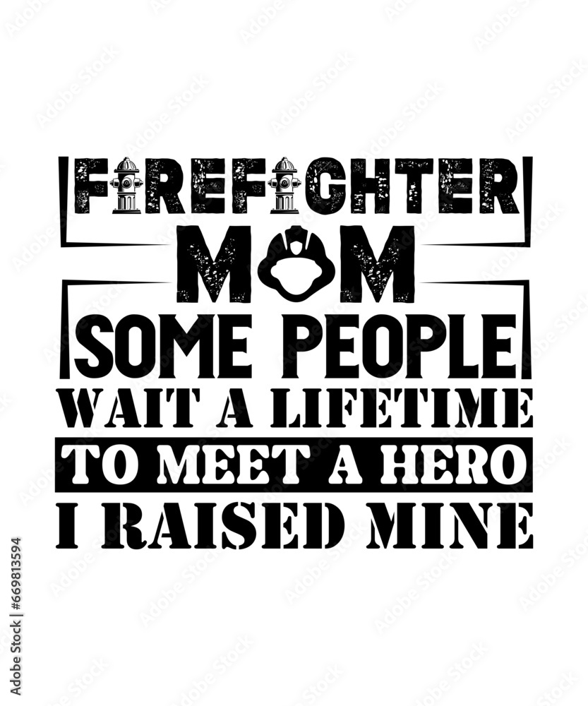 firefighter mom some people wait a lifetime to meet a hero i raised mine svg design firefighter mom some people wait a lifetime to meet a hero i raised mine svg design