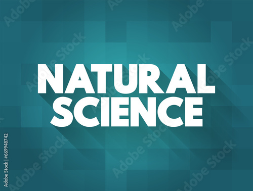 Natural Science - branch of science that deals with the physical world (physics, chemistry, geology, biology), text concept background
